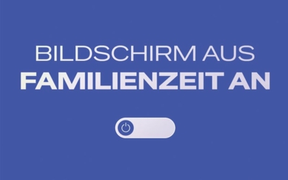 „Bildschirm aus – Familienzeit an“